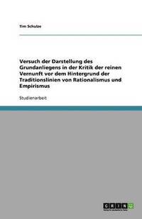 bokomslag Versuch Der Darstellung Des Grundanliegens in Der Kritik Der Reinen Vernunft VOR Dem Hintergrund Der Traditionslinien Von Rationalismus Und Empirismus