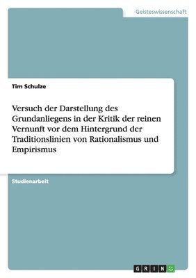 bokomslag Versuch Der Darstellung Des Grundanliegens in Der Kritik Der Reinen Vernunft VOR Dem Hintergrund Der Traditionslinien Von Rationalismus Und Empirismus