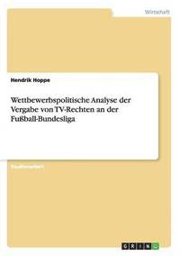 bokomslag Wettbewerbspolitische Analyse der Vergabe von TV-Rechten an der Fußball-Bundesliga