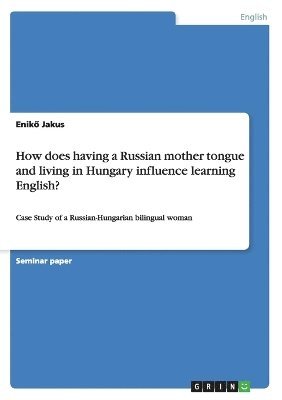How does having a Russian mother tongue and living in Hungary influence learning English?