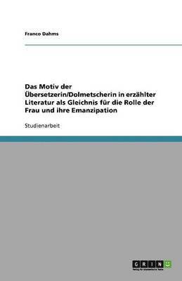 Motiv Der Uber Setzerin/Dolmetscherin in Erz Hlter Literatur ALS Gleichnis Fur Die Rolle Der Frau Und Ihre Emanzipation 1