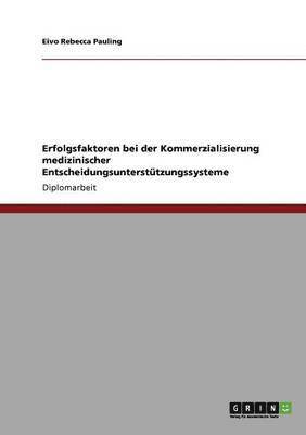 bokomslag Erfolgsfaktoren bei der Kommerzialisierung medizinischer Entscheidungsunterstützungssysteme