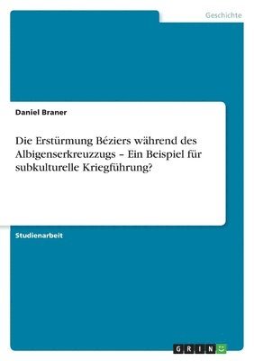 bokomslag Die Erstrmung Bziers whrend des Albigenserkreuzzugs - Ein Beispiel fr subkulturelle Kriegfhrung?