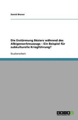 bokomslag Die Ersturmung Beziers wahrend des Albigenserkreuzzugs - Ein Beispiel fur subkulturelle Kriegfuhrung?