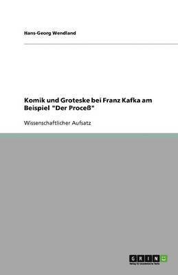 bokomslag Komik und Groteske bei Franz Kafka am Beispiel Der Process