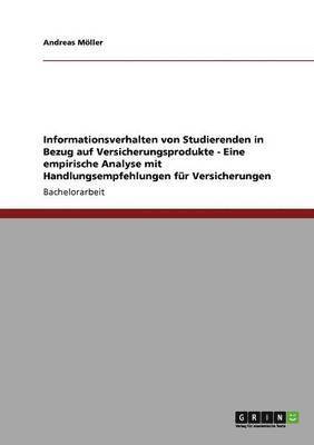 Andreas Möller - Informationsverhalten von Studierenden in Bezug auf Versicherungsprodukte - Eine empirische Analyse mit Handlungsempfehlungen für Versicherungen, Häftad