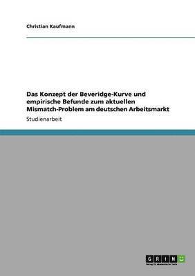 Christian Kaufmann - Konzept der Beveridge-Kurve und empirische Befunde zum aktuellen Mismatch-Problem am deutschen Arbeitsmarkt, Häftad
