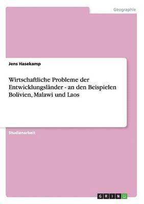 bokomslag Wirtschaftliche Probleme der Entwicklungslander - an den Beispielen Bolivien, Malawi und Laos