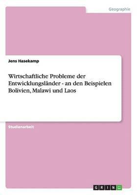 Jens Hasekamp - Wirtschaftliche Probleme der Entwicklungsländer - an den Beispielen Bolivien, Malawi und Laos, Häftad
