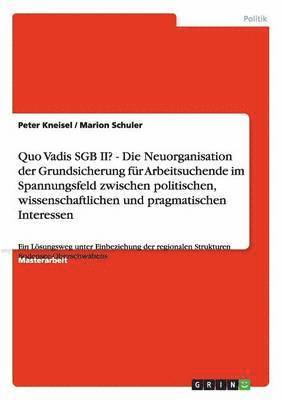 Peter Kneisel, Marion Schuler - Quo Vadis SGB II? Neuorganisation der Grundsicherung für Arbeitsuchende, Häftad
