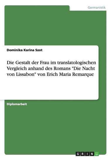 bokomslag Die Gestalt der Frau im translatologischen Vergleich anhand des Romans &quot;Die Nacht von Lissabon&quot; von Erich Maria Remarque