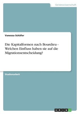 bokomslag Kapitalformen nach Bourdieu - Welchen Einfluss haben sie auf die Migrationsentscheidung?