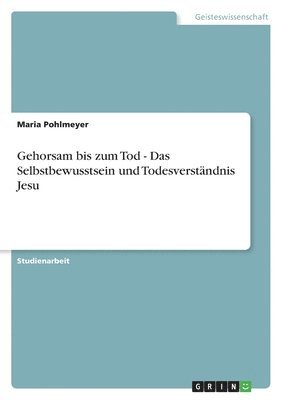 bokomslag Gehorsam bis zum Tod - Das Selbstbewusstsein und Todesverstndnis Jesu