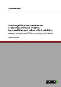 bokomslag Familiengeführte Unternehmen der Lebensmittelindustrie zwischen handwerklicher und industrieller Produktion