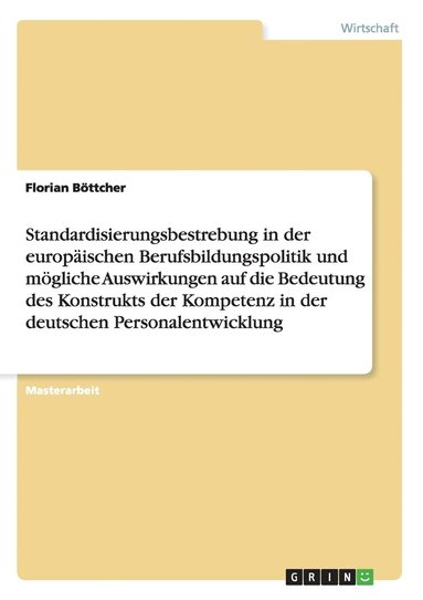 bokomslag Standardisierungsbestrebung in der europäischen Berufsbildungspolitik und mögliche Auswirkungen auf die Bedeutung des Konstrukts der Kompetenz in der deutschen Personalentwicklung