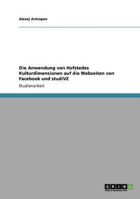 bokomslag Die Anwendung von Hofstedes Kulturdimensionen auf die Webseiten von Facebook und studiVZ