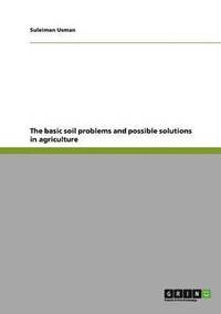 bokomslag The Basic Soil Problems and Possible Solutions in Agriculture