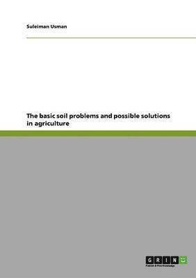 The Basic Soil Problems and Possible Solutions in Agriculture 1