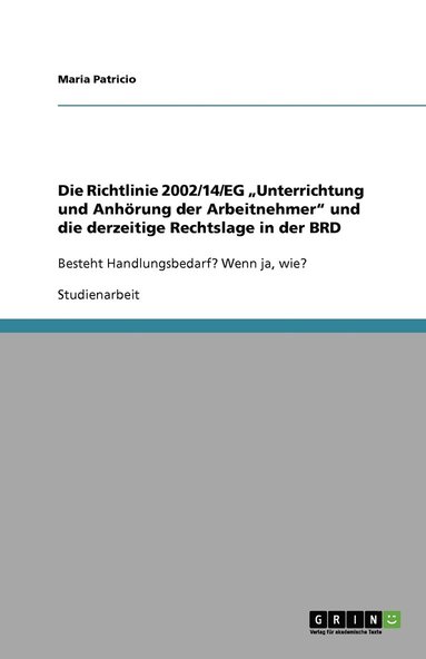 bokomslag Die Richtlinie 2002/14/EG 'Unterrichtung und Anhoerung der Arbeitnehmer und die derzeitige Rechtslage in der BRD