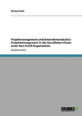 Michael Buhl - Projektmanagement und Unternehmenskultur: Projektmanagement in der beruflichen Praxis einer Non Profit Organisation, Häftad