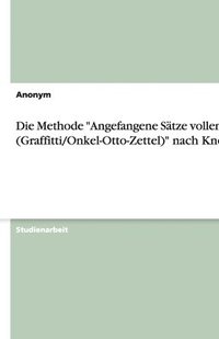 bokomslag Die Methode &quot;Angefangene Stze vollenden (Graffitti/Onkel-Otto-Zettel)&quot; nach Knoll