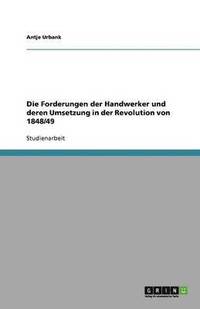 bokomslag Die Forderungen der Handwerker und deren Umsetzung in der Revolution von 1848/49