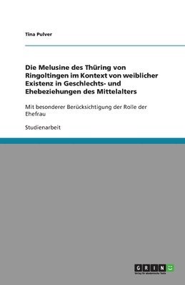 Die Melusine des Thuring von Ringoltingen im Kontext von weiblicher Existenz in Geschlechts- und Ehebeziehungen des Mittelalters 1
