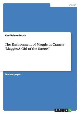 bokomslag The Environment of Maggie in Crane's &quot;Maggie