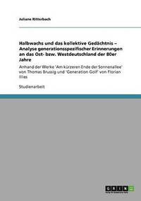 bokomslag Halbwachs und das kollektive Gedächtnis - Analyse generationsspezifischer Erinnerungen an das Ost- bzw. Westdeutschland der 80er Jahre