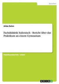 bokomslag Fachdidaktik Italienisch - Bericht ber das Praktikum an einem Gymnasium