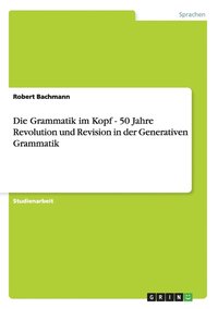 bokomslag Die Grammatik im Kopf - 50 Jahre Revolution und Revision in der Generativen Grammatik