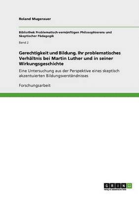 bokomslag Gerechtigkeit und Bildung. Ihr problematisches Verhltnis bei Martin Luther und in seiner Wirkungsgeschichte