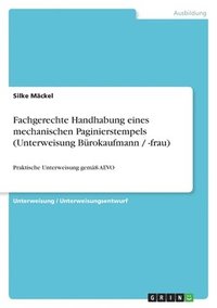bokomslag Fachgerechte Handhabung Eines Mechanischen Paginierstempels (Unterweisung Burokaufmann / -Frau)