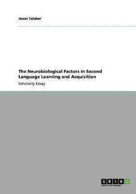 Janos Talaber - Neurobiological Factors in Second Language Learning and Acquisition, Häftad