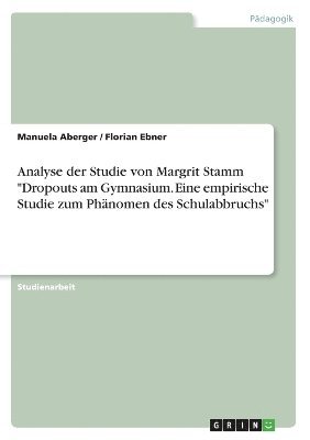 Manuela Aberger, Florian Ebner - Analyse der Studie von Margrit Stamm "Dropouts am Gymnasium. Eine empirische Studie zum Phänomen des Schulabbruchs", Häftad