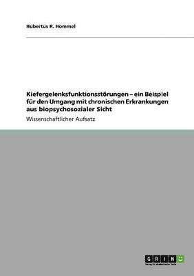 Hubertus R Hommel, Hubertus R. Hommel - Kiefergelenksfunktionsstörungen - ein Beispiel für den Umgang mit chronischen Erkrankungen aus biopsychosozialer Sicht, Häftad