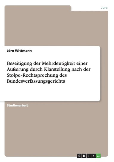 Jörn Wittmann - Beseitigung der Mehrdeutigkeit einer Äußerung durch Klarstellung nach der Stolpe‐Rechtsprechung des Bundesverfassungsgerichts, Häftad