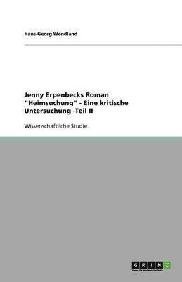 Jenny Erpenbecks Roman Heimsuchung - Eine kritische Untersuchung -Teil II 1