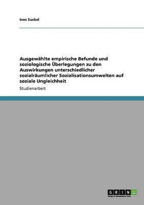 bokomslag Ausgewhlte empirische Befunde und soziologische berlegungen zu den Auswirkungen unterschiedlicher sozialrumlicher Sozialisationsumwelten auf soziale Ungleichheit