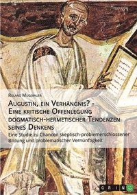 bokomslag Augustin, Ein Verh Ngnis? - Eine Kritische Offenlegung Dogmatisch-Hermetischer Tendenzen Seines Denkens