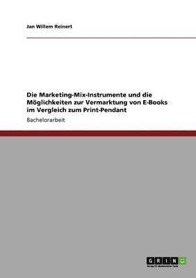 Die Marketing-Mix-Instrumente und die Moeglichkeiten zur Vermarktung von E-Books im Vergleich zum Print-Pendant 1