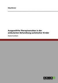 bokomslag Ausgewahlte Therapieansatze in der ambulanten Behandlung autistischer Kinder