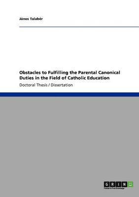 Obstacles to Fulfilling the Parental Canonical Duties in the Field of Catholic Education 1