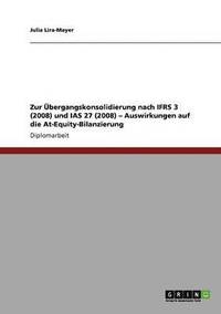 bokomslag Zur Ubergangskonsolidierung Nach Ifrs 3 (2008) Und IAS 27 (2008) - Auswirkungen Auf Die At-Equity-Bilanzierung