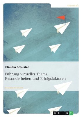 bokomslag Führung virtueller Teams. Besonderheiten und Erfolgsfaktoren