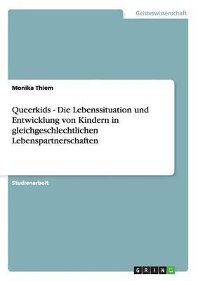 Queerkids - Die Lebenssituation und Entwicklung von Kindern in gleichgeschlechtlichen Lebenspartnerschaften 1