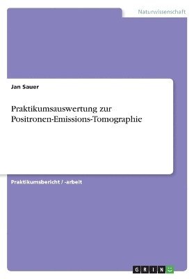 Praktikumsauswertung zur Positronen-Emissions-Tomographie 1