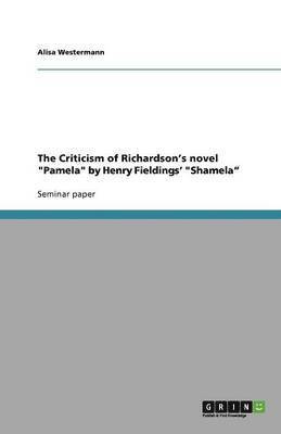 bokomslag The Criticism of Richardson's novel 'Pamela' by Henry Fieldings' 'Shamela'