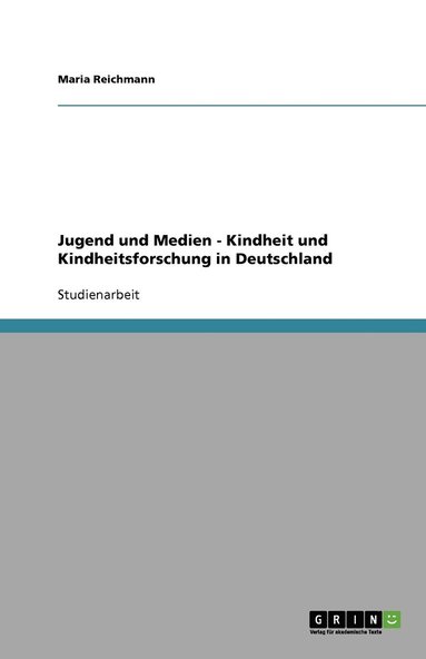 bokomslag Jugend und Medien - Kindheit und Kindheitsforschung in Deutschland
