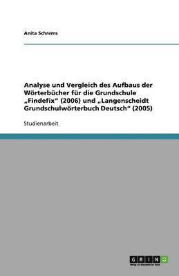 bokomslag Analyse und Vergleich des Aufbaus der Woerterbucher fur die Grundschule 'Findefix' (2006) und 'Langenscheidt Grundschulwoerterbuch Deutsch' (2005)